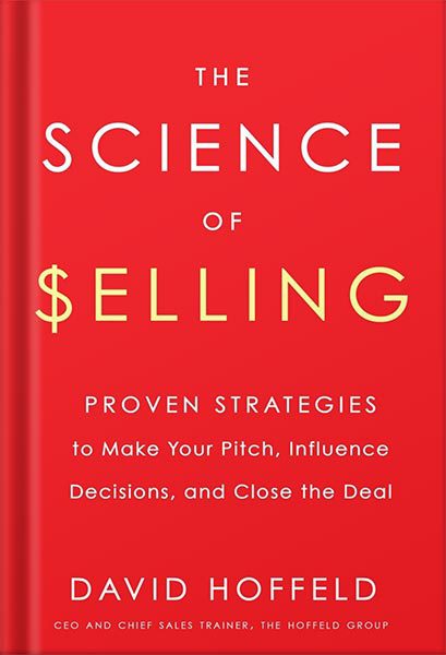 خرید و دانلود نسخه کامل کتاب The Science of Selling: Proven Strategies to Make Your Pitch, Influence Decisions, and Close the Deal by David Hoffeld_68beffe2ec919.jpeg خرید و دانلود نسخه کامل کتاب The Science of Selling: Proven Strategies to Make Your Pitch, Influence Decisions, and Close the Deal by David Hoffeld