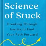 خرید و دانلود نسخه کامل کتاب The Science of Stuck: Breaking Through Inertia to Find Your Path Forward by Britt Frank