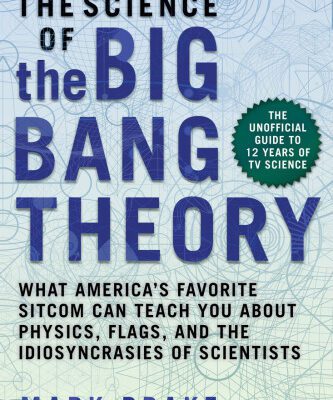 خرید و دانلود نسخه کامل کتاب The Science of the Big Bang Theory: What America’s Favorite Sitcom Can Teach You about Physics, Flags, and the Idiosyncrasies of Scientists