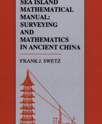 خرید و دانلود نسخه کامل کتاب The Sea Island Mathematical Manual: Surveying and Mathematics in Ancient China