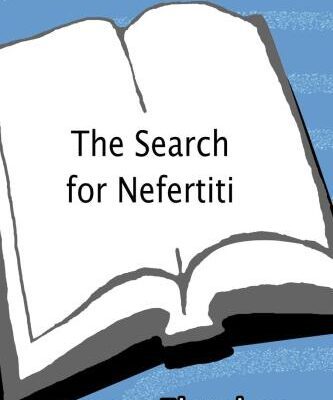 خرید و دانلود نسخه کامل کتاب The Search for Nefertiti: The True Story of an Amazing Discovery