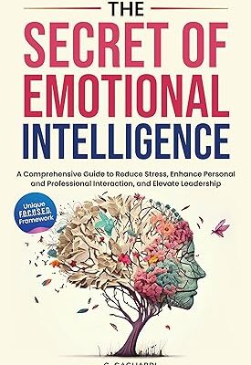 خرید و دانلود نسخه کامل کتاب The Secret of Emotional Intelligence: A Comprehensive Guide to Reduce Stress, Enhance Personal and Professional Interactions, and Elevate Leadership – + Pdf