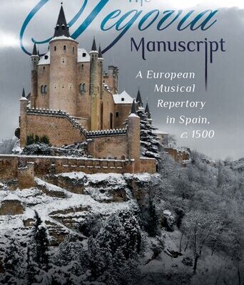 خرید و دانلود نسخه کامل کتاب The Segovia Manuscript: A European Musical Repertory in Spain, c. 1500