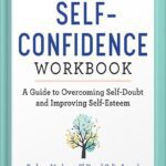 خرید و دانلود نسخه کامل کتاب The Self Confidence Workbook: A Guide to Overcoming Self-Doubt and Improving Self-Esteem by Barbara Markway PhD