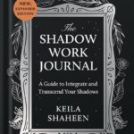 خرید و دانلود نسخه کامل کتاب The Shadow Work Journal: A Guide to Integrate and Transcend Your Shadows by Keila Shaheen