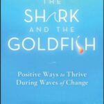 خرید و دانلود نسخه کامل کتاب The Shark and the Goldfish: Positive Ways to Thrive During Waves of Change