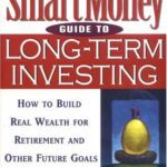خرید و دانلود نسخه کامل کتاب The SmartMoney Guide to Long-Term Investing: How to Build Real Wealth for Retirement and Future Goals