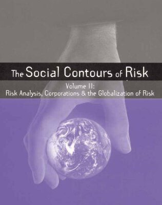 خرید و دانلود نسخه کامل کتاب The Social Contours of Risk: Volume 2: Risk Analysis, Corporations and the Globalization of Risk (The Earthscan Risk in Society Series) (v. 2)
