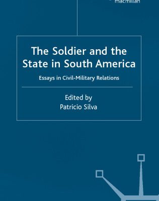 خرید و دانلود نسخه کامل کتاب The Soldier and the State in South America: Essays in Civil-Military Relations (Latin American Studies Series (New York, N.Y.).)