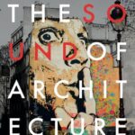 خرید و دانلود نسخه کامل کتاب The Sound of Architecture: Acoustic Atmospheres in Place