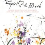 خرید و دانلود نسخه کامل کتاب The Spirit of the Brush: Chinese Brush Painting Techniques: Simplicity, Spirit, and Personal Journey