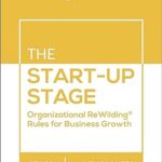 خرید و دانلود نسخه کامل کتاب The Start-Up Stage: 1-10 Employees: Organizational ReWilding® Rules for Business Growth –  +  Pdf