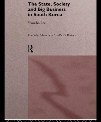 خرید و دانلود نسخه کامل کتاب The State, Society and Big Business in South Korea (Routledge Advances in Asia-Pacific Business, 6)