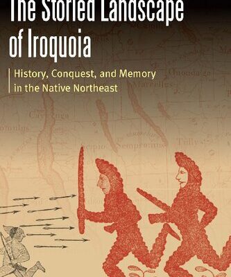 خرید و دانلود نسخه کامل کتاب The Storied Landscape of Iroquoia: History, Conquest, and Memory in the Native Northeast