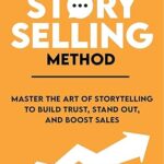 خرید و دانلود نسخه کامل کتاب The StorySelling Method: Master The Art Of Storytelling To Build Trust, Stand Out, And Boost Sales –  +  Pdf