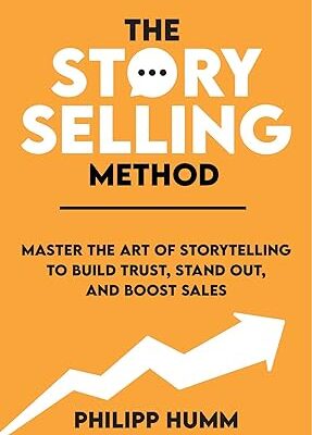 خرید و دانلود نسخه کامل کتاب The StorySelling Method: Master The Art Of Storytelling To Build Trust, Stand Out, And Boost Sales – + Pdf
