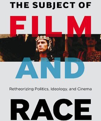 خرید و دانلود نسخه کامل کتاب The Subject of Film and Race: Retheorizing Politics, Ideology, and Cinema