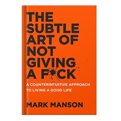 خرید و دانلود نسخه کامل کتاب The Subtle Art of Not Giving a F*ck A Counterintuitive Approach to Living a Good Life by Mark Manson