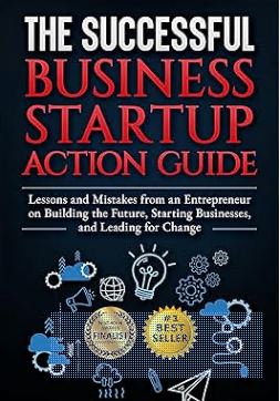 خرید و دانلود نسخه کامل کتاب The Successful Business Startup Action Guide: Lessons and Mistakes from an Entrepreneur on Building the Future, Starting Businesses, and Leading for Change – + Pdf