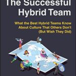 خرید و دانلود نسخه کامل کتاب The Successful Hybrid Team: What the Best Hybrid Teams Know About Culture that Others Don’t (But Wish They Did)