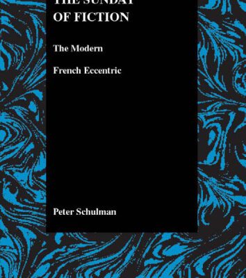 خرید و دانلود نسخه کامل کتاب The Sunday of Fiction: The Modern French Eccentric (Purdue Studies in Romance Literatures, V. 25)
