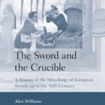 خرید و دانلود نسخه کامل کتاب The Sword and the Crucible: A History of the Metallurgy of European Swords up to the 16th Century