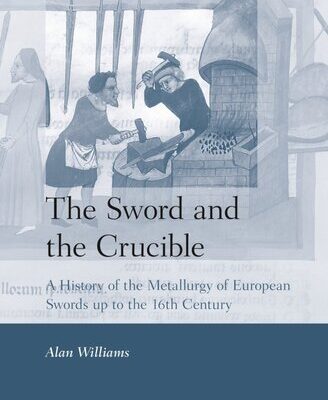 خرید و دانلود نسخه کامل کتاب The Sword and the Crucible: A History of the Metallurgy of European Swords up to the 16th Century