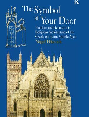 خرید و دانلود نسخه کامل کتاب The Symbol at Your Door: Number and Geometry in Religious Architecture of the Greek and Latin Middle Ages