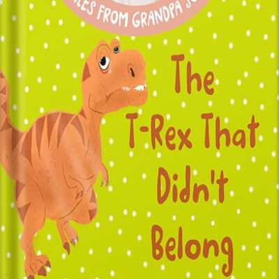 خرید و دانلود نسخه کامل کتاب The T-Rex that Didn’t Belong: A Children’s Book About Belonging for Kids Ages 4-8 (Tales From Grandpa Joe 1) by Tammy Lempert
