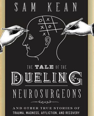 خرید و دانلود نسخه کامل کتاب The Tale of the Dueling Neurosurgeons: The History of The Human Brain as Revealed by True Stories of Trauma, Madness, and Recovery
