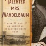 خرید و دانلود نسخه کامل کتاب The Talented Mrs. Mandelbaum: The Rise and Fall of an American Organized-Crime Boss by Margalit Fox