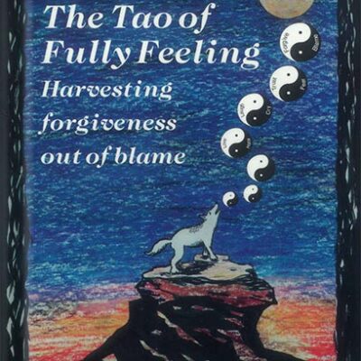 خرید و دانلود نسخه کامل کتاب The Tao of Fully Feeling: Harvesting Forgiveness out of Blame by Pete Walker