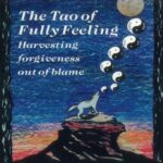 خرید و دانلود نسخه کامل کتاب The Tao of Fully Feeling: Harvesting Forgiveness Out of Blame