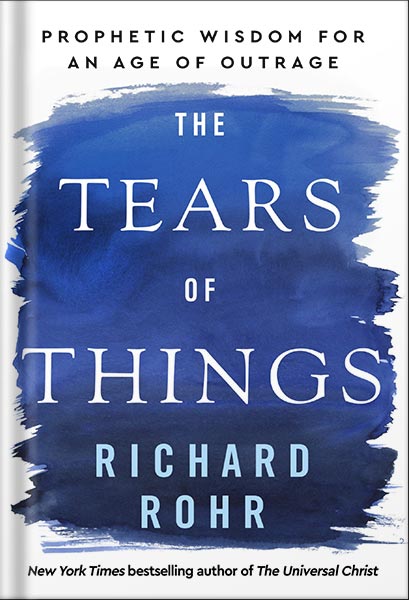 خرید و دانلود نسخه کامل کتاب The Tears of Things: Prophetic Wisdom for an Age of Outrage by Richard Rohr_68bee3b9e1f9e.jpeg خرید و دانلود نسخه کامل کتاب The Tears of Things: Prophetic Wisdom for an Age of Outrage by Richard Rohr