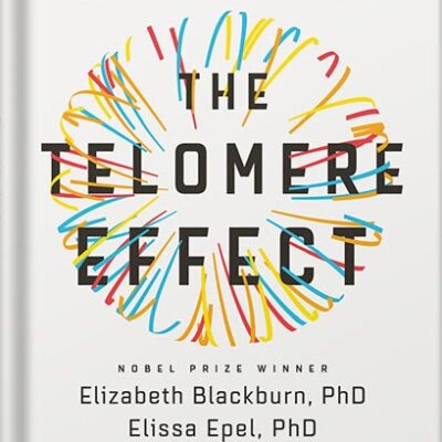 خرید و دانلود نسخه کامل کتاب The Telomere Effect: A Revolutionary Approach to Living Younger, Healthier, Longer by Dr. Elizabeth Blackburn