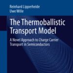 خرید و دانلود نسخه کامل کتاب The Thermoballistic Transport Model: A Novel Approach to Charge Carrier Transport in Semiconductors