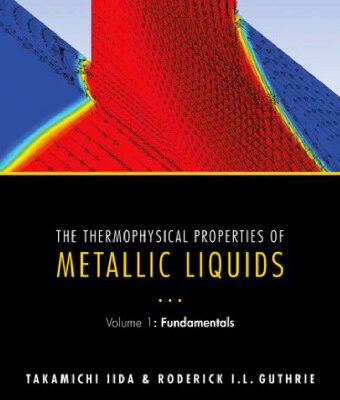 خرید و دانلود نسخه کامل کتاب The Thermophysical Properties of Metallic Liquids: Volume 1: Fundamentals