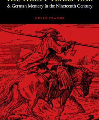 خرید و دانلود نسخه کامل کتاب The Thirty Years’ War and German Memory in the Nineteenth Century (Studies in War, Society, and the Militar)