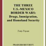 خرید و دانلود نسخه کامل کتاب The Three U.S.-Mexico Border Wars: Drugs, Immigration, and Homeland Security
