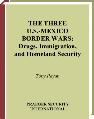 خرید و دانلود نسخه کامل کتاب The Three U.S.-Mexico Border Wars: Drugs, Immigration, and Homeland Security_68bb6a66306ee.jpeg خرید و دانلود نسخه کامل کتاب The Three U.S.-Mexico Border Wars: Drugs, Immigration, and Homeland Security