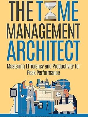 خرید و دانلود نسخه کامل کتاب The Time Management Architect: Mastering Efficiency and Productivity for Peak Performance –  +  Pdf