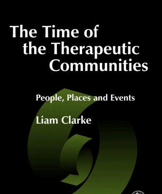 خرید و دانلود نسخه کامل کتاب The Time of the Therapeutic Communities: People, Places and Events (Therapeutic Communities, 12)