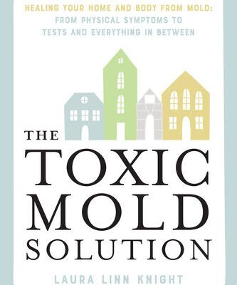 خرید و دانلود نسخه کامل کتاب The Toxic Mold Solution : A Comprehensive Guide to Healing Your Home and Body from Mold: From Physical Symptoms to Tests and Everything in Between