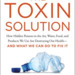 خرید و دانلود نسخه کامل کتاب The Toxin Solution: How Hidden Poisons in the Air, Water, Food, and Products We Use Are Destroying Our Health