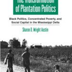 خرید و دانلود نسخه کامل کتاب The Transformation of Plantation Politics: Black Politics, Concentrated Poverty, and Social Capital in the Mississippi Delta