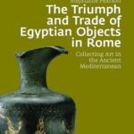 خرید و دانلود نسخه کامل کتاب The Triumph and Trade of Egyptian Objects in Rome: Collecting Art in the Ancient Mediterranean