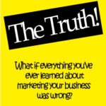 خرید و دانلود نسخه کامل کتاب The Truth! : What if everything you’ve ever learn about marketing your business was wrong?