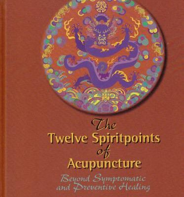 خرید و دانلود نسخه کامل کتاب The Twelve Spirit Points of Acupuncture: Beyond Symtomatic and Preventive Healing