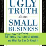 خرید و دانلود نسخه کامل کتاب The Ugly Truth about Small Business 50 Things That Can Go Wrong and What You Can Do About It