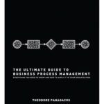 خرید و دانلود نسخه کامل کتاب The Ultimate Guide to Business Process Management: Everything you need to know and how to apply it to your organization